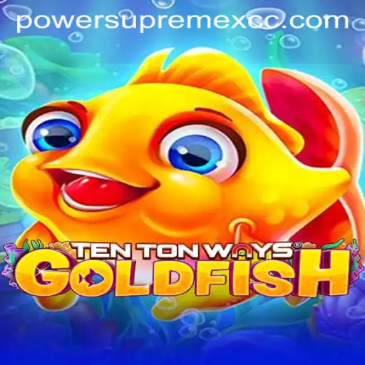 Unveiling TenTonWaysGoldfish: A Journey Through PowerSupremeX